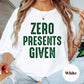 Zero Presents Given Christmas Shirt – Funny Holiday Tee S-4XL – Sarcastic Xmas Top – Grinchy Gift Shirt – Multiple Colors