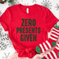 Zero Presents Given Christmas Shirt – Funny Holiday Tee S-4XL – Sarcastic Xmas Top – Grinchy Gift Shirt – Multiple Colors