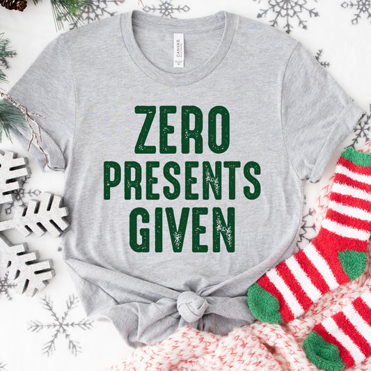 Zero Presents Given Christmas Shirt – Funny Holiday Tee S-4XL – Sarcastic Xmas Top – Grinchy Gift Shirt – Multiple Colors