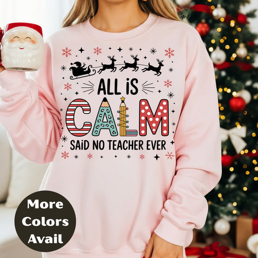 All is Calm Said No Teacher Ever - Christmas Teacher T-Shirt in Sizes Small-4XL Multiple Colors