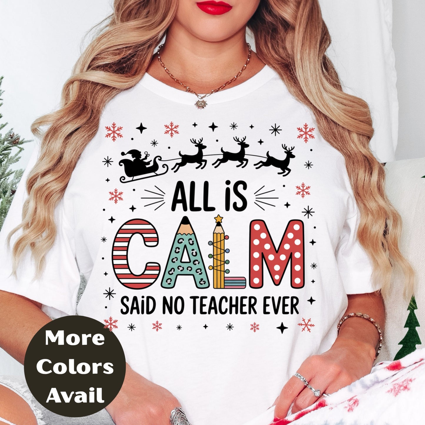 All is Calm Said No Teacher Ever - Christmas Teacher T-Shirt in Sizes Small-4XL Multiple Colors