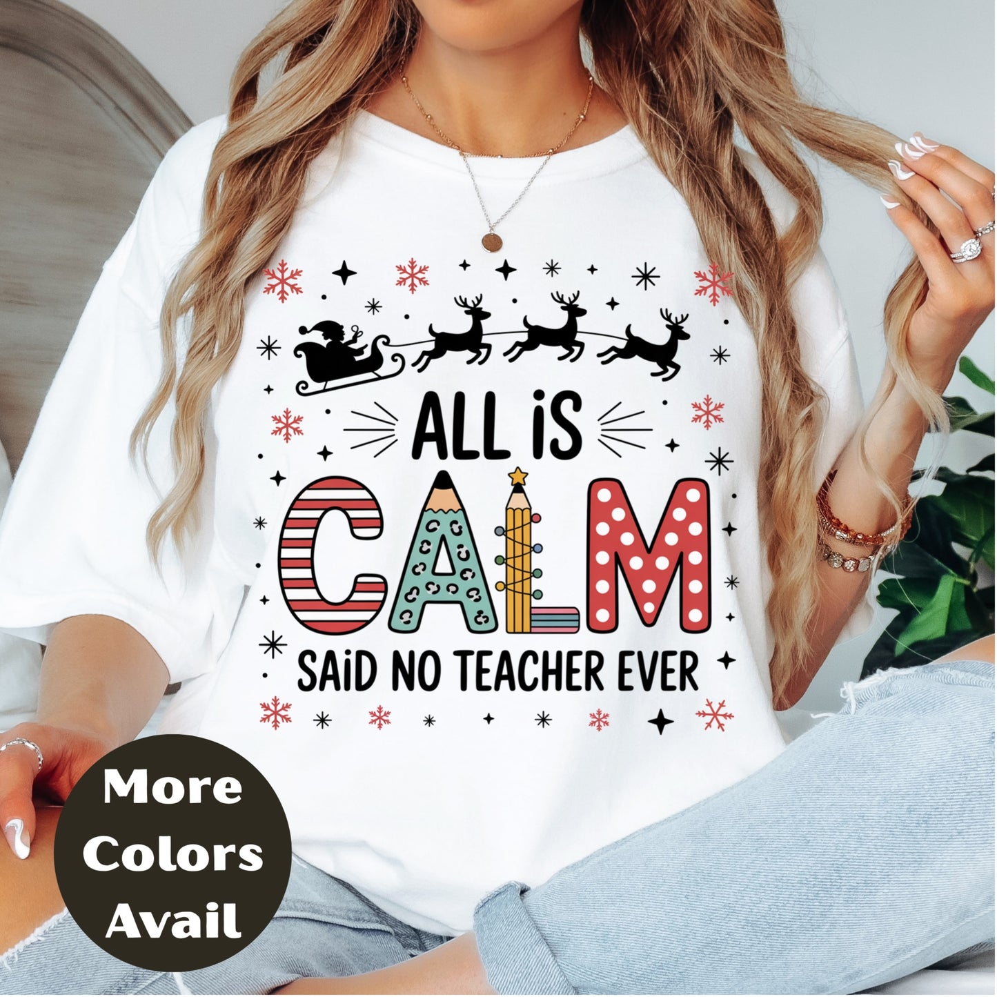 All is Calm Said No Teacher Ever - Christmas Teacher T-Shirt in Sizes Small-4XL Multiple Colors
