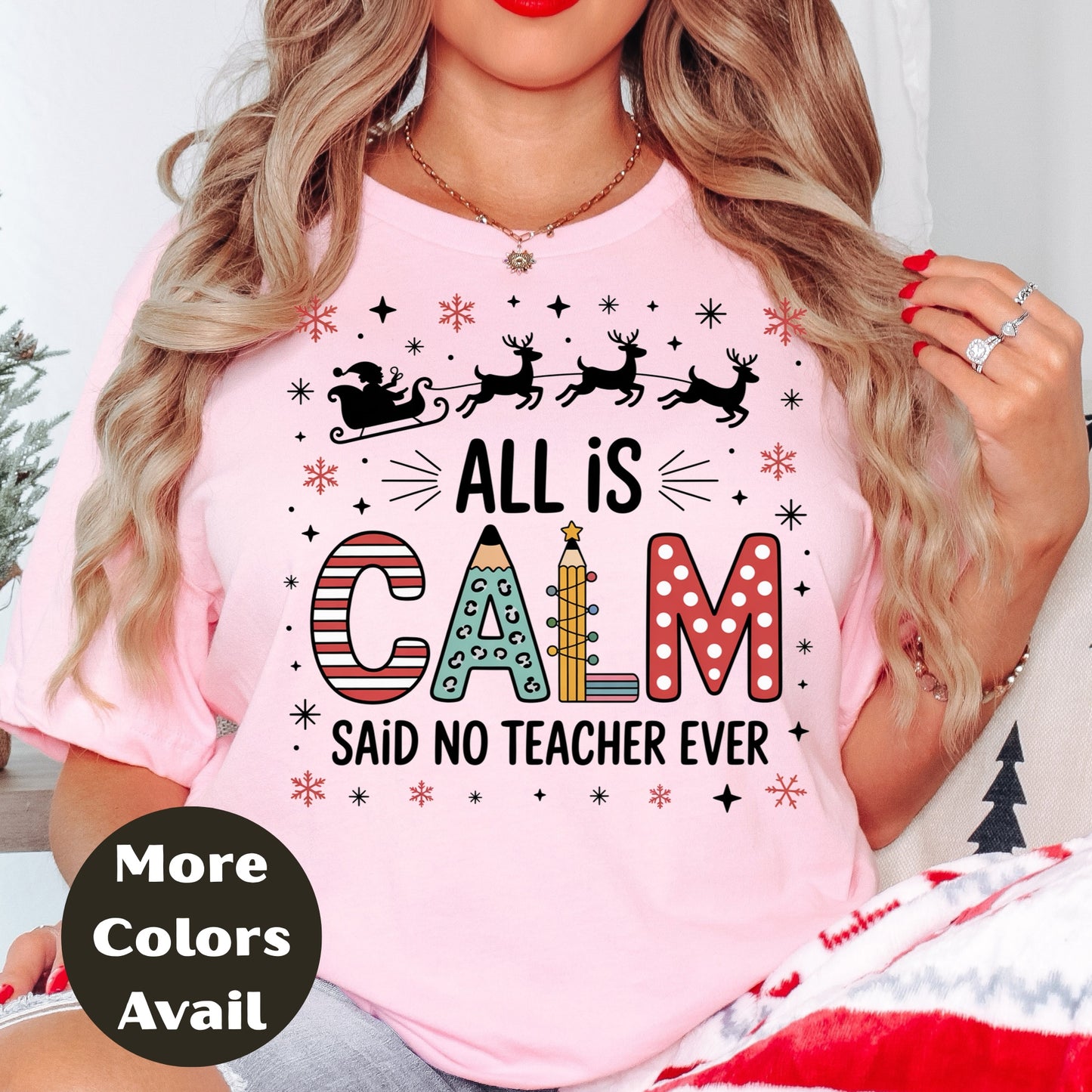 All is Calm Said No Teacher Ever - Christmas Teacher T-Shirt in Sizes Small-4XL Multiple Colors