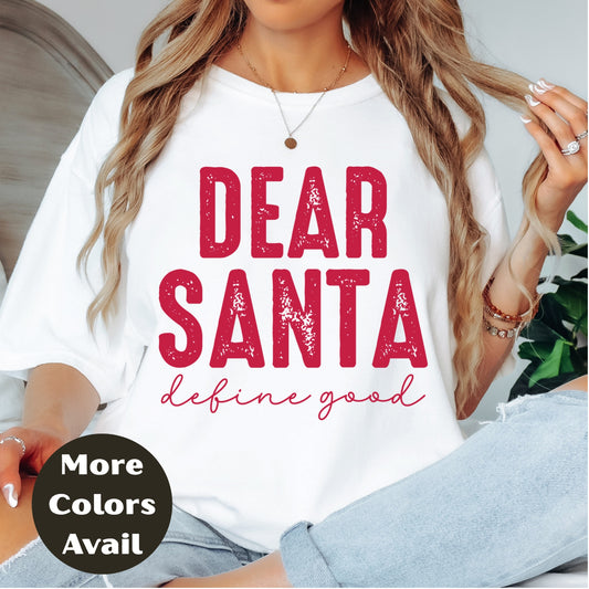 Dear Santa Define Good Christmas Shirt or Sweatshirt – Unisex Holiday Shirt – Small-4XL and Plus Size – Multiple Colors