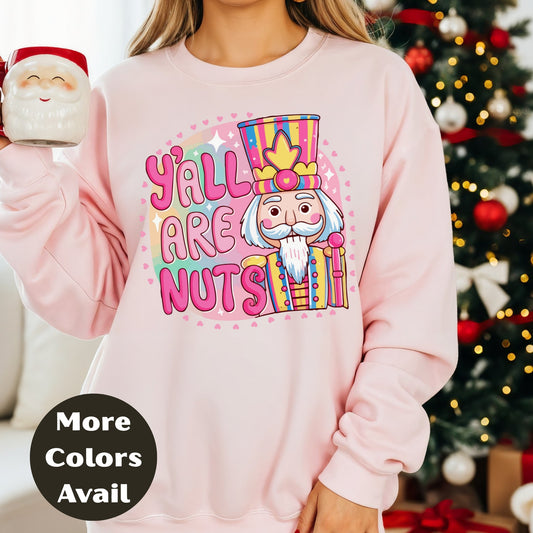 Y’all Are Nuts Nutcracker Shirt or Sweatshirt – Pastel Pink Christmas Tee – Small-4XL and Plus Size – Multiple Colors